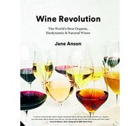 Wine Revolution: The World's Best Organic, Biodynamic and Natural Wines