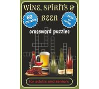 Wine, Spirits & Beer Crossword Puzzles: 60 Crossword Puzzles with Easy to Read Print about Wine, Spirits and Beer. Ideal for Wine Connoisseurs, ... for holidays, Special Occasions and Free Time