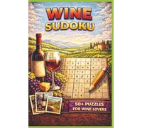 Wine Sudoku for Adults: 50+ Relaxing & Challenging Sudoku Puzzles for Wine Lovers & Vino Enthusiasts with Solutions Included