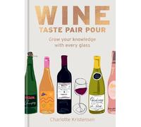 Charlotte Kristensen Wine: Taste Pair Pour (Copertina rigida)