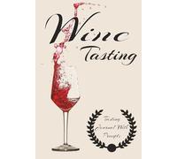 WINE TASTING: A bold 100-page guided journal with easy prompts to help you savor every sip, discover your true wine style, track each tasting, and turn every glass into a moment worth remembering.