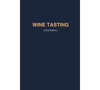 Wine Tasting Journal: A Connoisseur's Logbook for Vintages & Tasting Notes: Record Vintages, Aroma Profiles, and Tasting Notes in Style