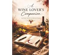 Wine Tasting Journal: A Guided Log Book for Tasting Notes, Pairings & Memorable Moments