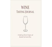 Wine Tasting Journal: A Guided Log to Record, Compare and Remember your Favorite Wines | 6x9 inches | 146 pages