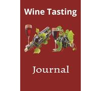 Wine Tasting Journal: A Guided Record of Aromas, Flavors, and Discoveries