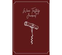 Wine Tasting Journal: A Wine Tasting Logbook to Record and Rate Wines by Country, Winery, Vintage & More