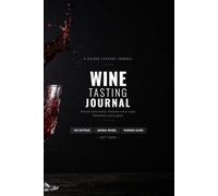 Wine Tasting Journal: An Analytical Tasting Diary and Guided Logbook for Wine Lovers