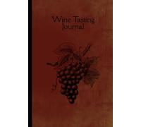 Wine Tasting Journal for Exploring, Rating & Remembering Your Favorite Bottles: An Easy Fill-In Wine Tasting Log with 46 Review Pages, Glossary & Favorites List