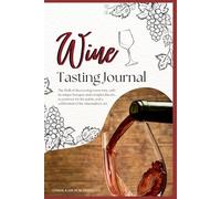 Wine Tasting Journal: Keep track of the wines you are tasting in style. Look, smell, and taste your way through the world of wine!