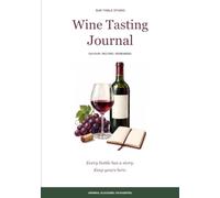 Wine Tasting Journal: Record, Rate & Remember Every Bottle - Tasting Notes, Food Pairings, Vintage Tracker & Wine Label Keepsake for Wine Lovers