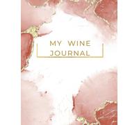 Wine Tasting Journal - Sip & Savor Notes Tracker: Record Wine Details, Tastings, Pairings, Ratings