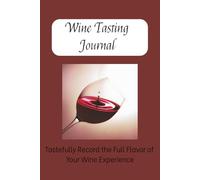Wine Tasting Journal | Tastefully Record the Full Flavor of Your Wine Experience | 6x9 Inches | Easy to Use
