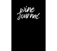 Wine Tasting Journal: Track, Rate & Remember Every Bottle You Enjoy