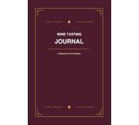 Wine Tasting Journal: Wine Log Book | Hardcover Tasting Notes with Rating System | Record 55 Wines with Aroma Flavor and Pairing Notes