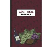 Wine Tasting Logbook: 6 x 9 Inches Journal with Guided Templates to Track, Compare, and Enjoy Every Wine | Your Personal Tasting Diary | 100 Pages