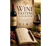 Wine Tasting Logbook: A Guided Record Book for Wines, Varietals, Vineyards, Aromas, Flavors, Ratings, and Tasting Notes