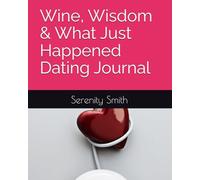 Wine, Wisdom & What Just Happened Dating Journal