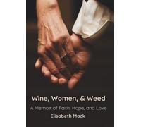 Wine, Women, and Weed: A Memoir of Faith, Hope, and Love