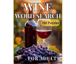 Wine Word Search for Adults: 100 Large Print Puzzles for Wine Lovers with Solutions: Relaxing Brain Games with 24 Words per Puzzle | One Puzzle per Page | 8.5 x 11 Large Form
