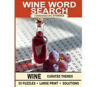 Wine Word Search for Adults: 55 Large Print Puzzles with Curated Educational Stories & Solutions: Curated Wine Themes with Original Short Stories - Relaxing Educational Puzzles for Wine Lovers