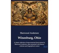 Winesburg ohio: A classic collection of interc