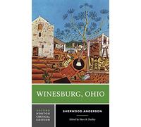 Winesburg, Ohio: Authoritative Text Backgrounds and Contexts Criticism: 0