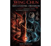 Wing Chun - Arte di Colpire e Ristabilire: “Energia, meridiani e punti tra combattimento e recupero”