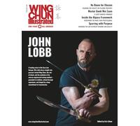Wing Chun Illustrated Issue 84 (June 2025): Featuring Sifu John Lobb: A Martial Arts Magazine Dedicated to Chinese Kung Fu Boxing for Self-Defense and Health