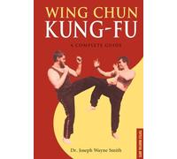 Wing Chun Kung-Fu: A Complete Guide
