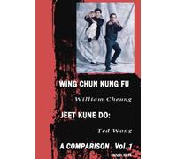 Wing Chun Kung Fu Jeet Kune Do: A Comparison Vol. 1