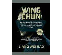Wing Chun: The Mastery of the Centerline - A Guide to Personal Structure and Dominating the Fighting Lane (New Edition): The Principles of Structural ... Control, and Strategic Advantage in Combat