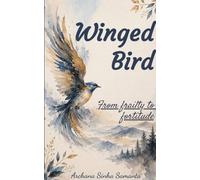 Winged Bird From frailty to fortitude