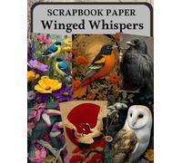Winged Whispers Scrapbook Paper: High Quality Illustrations Of Birds, For Ephemera, Mixed Media, and More.