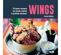Wings: 75 Tasty Recipes for Fried, Baked & Grilled Chicken