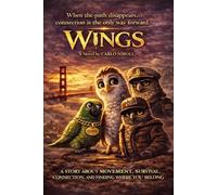 WINGS: A STORY ABOUT MOVEMENT, SURVIVAL, CONNECTION, AND FINDING WHERE YOU BELONG