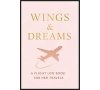 Wings and Dreams A Flight Log Book For Her Travels: Pilot Notebook For Women To Track Details, Destinations & Travel Memories | 6x9 with 100 Pages for ... Travellers, Flight Attendants & Adventures