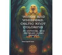 Wings and Whispers: Celtic Knot Coloring: 47 Mythical and Detailed Avian Designs