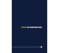 Wings are freedom made visible.: Lined Journal for Flight Notes, Training, or Daily Writing | 120 Pages | 6x9 Softcover | Ideal Pilot Gift for ... Inspirational Flying Quotes | Aviation Lovers