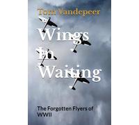 Wings In Waiting: The Forgotten Flyers of WWII