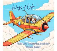 Wings of Calm: Pilot Life Colouring Book for Stress Relief