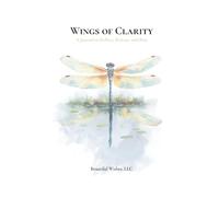 Wings of Clarity: A Journal to Reflect, Release, and Rise