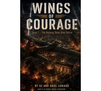 WINGS OF COURAGE: BOOK 1 - THE BURNING SKIES OVER BERLIN