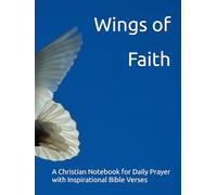 "Wings of Faith" Prayer Journal: A Christian Notebook for Daily Prayer with Inspirational Bible Verses
