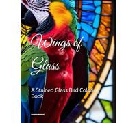 Wings of Glass: A Stained Glass Bird Coloring Book