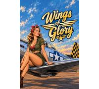 Wings of Glory: Retro World War II Warbird and Pin-Up Notebook