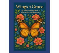 Wings of Grace: An Adult Coloring Book of Butterflies and Blossoms
