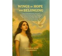 WINGS OF HOPE AND BELONGING: 11 Stories That Hold Us Close, Set Us Free, Help Us Find Our Ground and Sky, Whisper of Hope, Journeys of Belonging, ... of Life, and Show Us New Paths to Live By