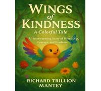 Wings of Kindness: A Colorful Tale, A Heartwarming Story of Friendship, Courage, and Kindness