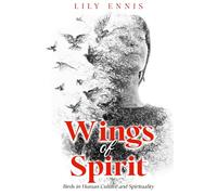 Wings of Spirit: Birds in Human Culture and Spirituality