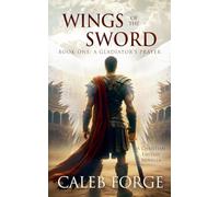 Wings of the Sword Book One: A Gladiator's Prayer